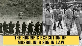 The HORRIFIC Execution Of Mussolinis Son In Law [upl. by Tish]