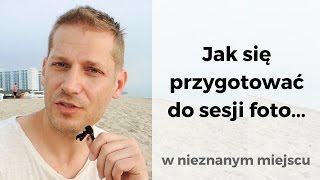 Jak się przygotować do sesji zdjęciowej w nieznanym miejscu [upl. by Trey421]