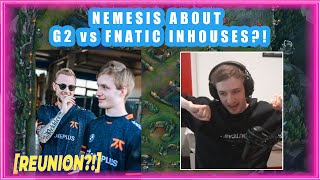 Nemesis About G2 vs FNATIC INHOUSES 👀 REUNION [upl. by Pelletier]