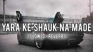 Yara Ke Shauk Na Made Sumit Goswami slowed reverb song  Punjabi lofi song [upl. by Eseenaj]