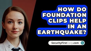 How Do Foundation Clips Help In An Earthquake  SecurityFirstCorpcom [upl. by Dom708]