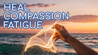 Healing for Empath Compassion Fatigue  Energetically Release [upl. by Amsed]