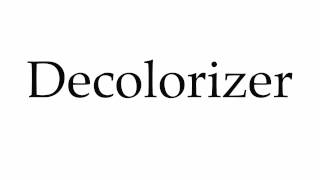 How to Pronounce Decolorizer [upl. by Esirrehc]