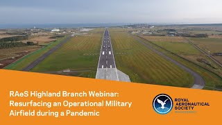 RAeS Highland Branch Webinar Resurfacing an Operational Military Airfield during a Pandemic [upl. by Carroll]