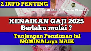 2 INFO PENTING KENAIKAN GAJI 2025 Berlaku mulai  Tunjangan Pensiunan ini NOMINAL NAIK [upl. by Thedric]