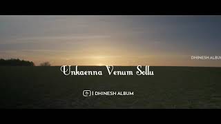 Unkena Venum Sollu  Female Song Version TamilWhatsAppStatusDhineshAlbumOfficial 💞 💞 [upl. by Sivrad854]