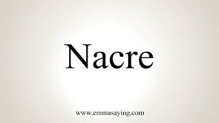 How To Pronounce Nacre [upl. by Alderman47]