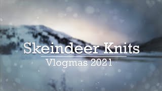 Skeindeer Knits Vlogmas 2021  Day 1 [upl. by Moffit]