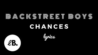 Backstreet Boys  Chances Lyrics [upl. by Victoria]