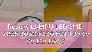 Review LAMPU LED SMD 2835 3030 5630 5730 3v 6v 9v 12v 18V SUPER TERANG PENGGANTIAN CHIP LED SMD [upl. by Aner]