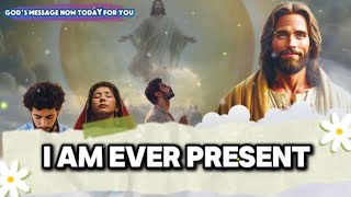 GOD SAYS I AM EVER PRESENT  God Message Today  Gods Message Now  Gods Message For You [upl. by Babara374]