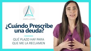 ⚖️ Cuando PRESCRIBE una Deuda ➤ Qué plazo hay para que nos RECLAMEN una Deuda [upl. by Norreht]