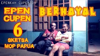 EPEN CUPEN 6 Mop Papua quotBERHAYALquot [upl. by Odnalor]