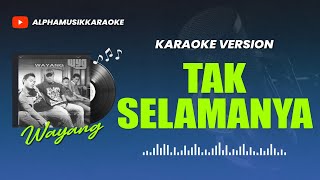 Wayang  TAK SELAMANYA Karaoke Lagu Pop Indonesia II HQ AUDIO [upl. by Takeo]