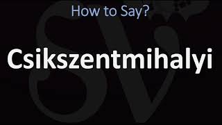 How to Pronounce Csikszentmihalyi CORRECTLY [upl. by Ahsimat]