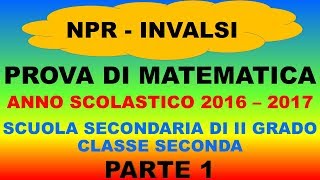 Prove Invalsi Matematica 2016  2017  Sec II grado  Parte 1 [upl. by Hayse576]