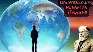 Lifeworld Explained Unlocking Husserls Hidden Reality Beyond Science [upl. by Eihpos169]