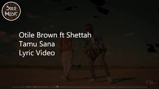 Otile Brown ft Shettah  Tamu Sana Lyric Video [upl. by Ahtnama]