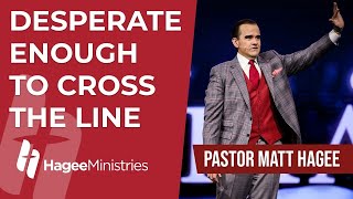 Pastor Matt Hagee  quotDesperate Enough to Cross the Linequot [upl. by Sinnej835]