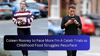 Coleen Rooney to Face More Im A Celeb Trials as Childhood Food Struggles Resurface [upl. by Grantley]