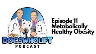 Docs Who Lift Podcast Episode 11  Metabolically Healthy Obesity [upl. by Ingvar719]