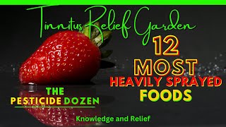 Tinnitus Relief Garden  12 Most Heavily Sprayed Foods with PESTICIDES and Tinnitus [upl. by Mahau]