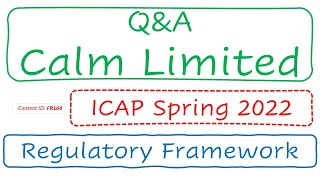 QampA Calm Limited ICAP Spring 2022  Regulatory Framework of Accounting FR164 [upl. by Onoitna]