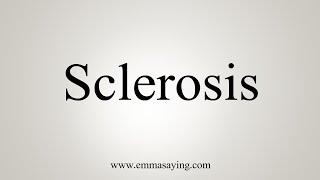 How To Say Sclerosis [upl. by Enitsed]