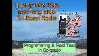 I just got the New Baofeng 5RM TriBand Radio Programming amp Field Test In Colorado [upl. by Ellac]