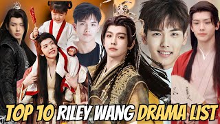 Top 10 Riley Wang Dramas You Must Watch  like hobby [upl. by Leorsiy]