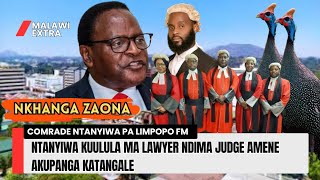 NKHANGA ZAONA COMRADE NTANYIWA KUULULA MA JUDGE NDIMA LAWYER AKUPANGA KATANGALE KU MALAWI LIMPOPO FM [upl. by Fiester434]