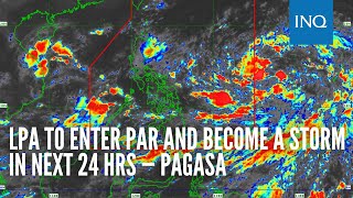 LPA to enter PAR and become a storm in next 24 hrs — Pagasa [upl. by Eendys]