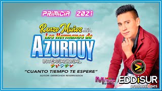 LOS HERMANOS DE AZURDUY 2021  cuanto tiempo te espere DDRROFICIAL 2021 MAGIC STUDIOS Bolivia ᴴᴰ [upl. by Ennovyhc]