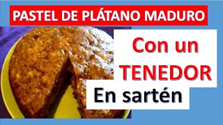 TORTA DE PLÁTANO SIN HORNO Y SIN BATIDORA Pastel de plátano macho maduro con un TENEDOR BIZCOCHO [upl. by Giorgio209]