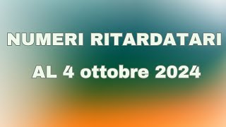 I NUMERI RITARDATARI AL 4 OTTOBRE 2024 [upl. by Llenoil]