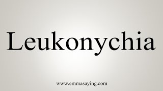 How To Say Leukonychia [upl. by Ardys]