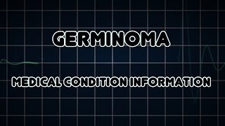 Germinoma Medical Condition [upl. by Feirahs]