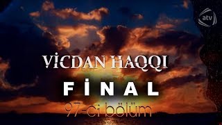 Vicdan haqqı 97ci bölüm FİNAL [upl. by Anan]