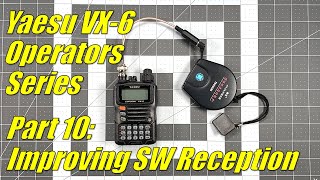 VX6 Operators Series  Part 10 Improving Shortwave Reception [upl. by Lerual]