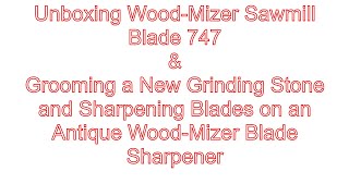 Grooming a new grinding stone on WoodMizer Blade Sharpener Unboxing a 747 Blade [upl. by Rolando709]