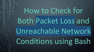 How to Check for Both Packet Loss and Unreachable Network Conditions using Bash [upl. by Enyrhtac]