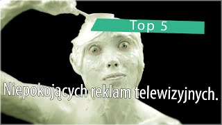 Top 5 Niepokojących reklam telewizyjnych [upl. by Eittam]