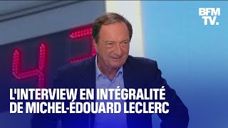 Linterview de MichelÉdouard Leclerc en intégralité [upl. by Asyram837]