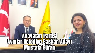 Anavatan Partisi Avcılar Belediye Başkan Adayı SN Mustafa Güran ile sohbetimiz [upl. by Artsa256]