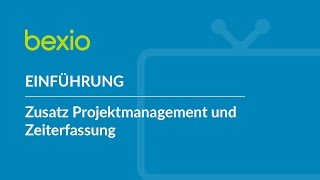 Einführung – Zusatz Projektmanagement und Zeiterfassung  bexio Tutorial [upl. by Braden]