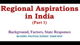 REGIONAL ASPIRATION IN INDIA Part 1 Background Factors State Responses [upl. by Kartis]