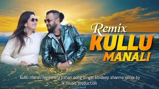 KULLU MANALI Non Stop Pahari Song By Nati King kuldeep sharma  Dj remix pahari song 2024  lk music [upl. by Derwon]