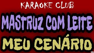 MASTRUZ COM LEITE  MEU CENÁRIO  KARAOKÊ [upl. by Weaks]