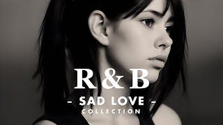 Relaxing RampB  Mellow Sad Love Song Collection [upl. by Ellemrac]