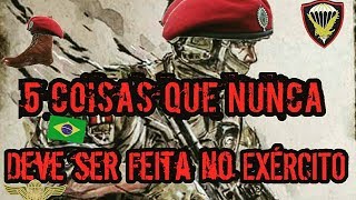 5 Coisa Que você NUNCA deve Fazer no Exercito Brasileiro [upl. by Nauqas]